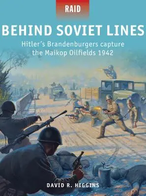 În spatele liniilor sovietice: Brandenburgerii lui Hitler capturează câmpurile petrolifere Maikop 1942 - Behind Soviet Lines: Hitler's Brandenburgers Capture the Maikop Oilfields 1942