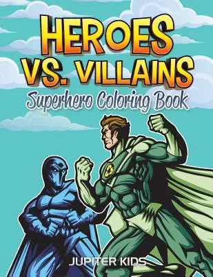 Eroi vs. Răufăcători: Carte de colorat cu supereroi - Heroes vs. Villains: Superhero Coloring Book