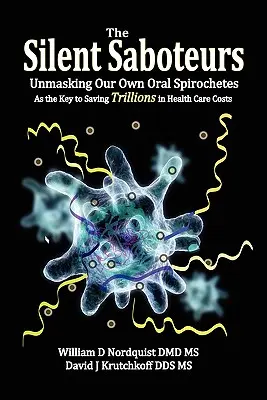 Sabotorii tăcuți: Demascarea propriilor noastre spirochete orale ca cheie pentru economisirea a trilioane de dolari din costurile asistenței medicale - The Silent Saboteurs: Unmasking Our Own Oral Spirochetes as the Key to Saving Trillions in Health Care Costs