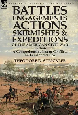 Bătălii, angajări, acțiuni, încăierări și expediții ale Războiului Civil American, 1861-66: O listă cuprinzătoare a conflictelor pe uscat și pe mare - Battles, Engagements, Actions, Skirmishes and Expeditions of the American Civil War, 1861-66: A Comprehensive List of Conflicts on Land and at Sea
