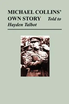 Povestea lui Michael Collins - spusă lui Hayden Tallbot - Michael Collins' Own Story - Told to Hayden Tallbot