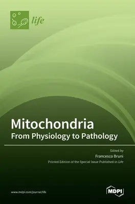 Mitocondriile: De la fiziologie la patologie: De la fiziologie la patologie - Mitochondria: From Physiology to Pathology: From Physiology to Pathology