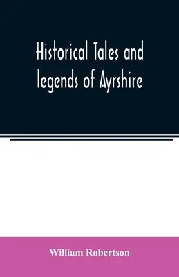 Povești istorice și legende din Ayrshire - Historical tales and legends of Ayrshire
