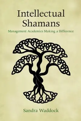 Șamanii intelectuali: Academicienii din domeniul managementului care fac diferența - Intellectual Shamans: Management Academics Making a Difference
