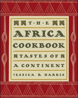 Cartea de bucate Africa: Gusturile unui continent - The Africa Cookbook: Tastes of a Continent