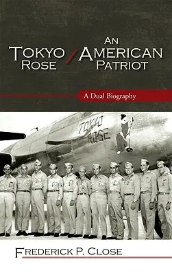 Tokyo Rose / Un patriot american: O dublă biografie - Tokyo Rose / An American Patriot: A Dual Biography