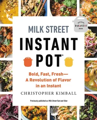 Milk Street Instant Pot: Îndrăzneț, rapid, proaspăt -- O revoluție a gustului într-o clipă - Milk Street Instant Pot: Bold, Fast, Fresh -- A Revolution of Flavor in an Instant