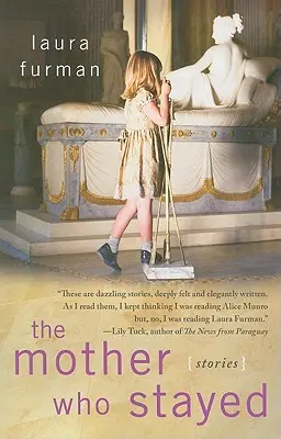 The Mother Who Stayed: Povestiri - The Mother Who Stayed: Stories