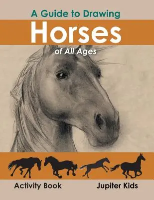 A Guide to Drawing Horses of All Ages Carte de activități - A Guide to Drawing Horses of All Ages Activity Book