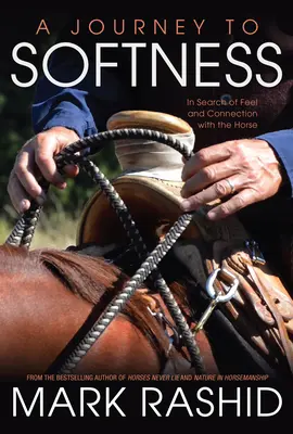 O călătorie spre moliciune: În căutarea sentimentului și a conexiunii cu calul - A Journey to Softness: In Search of Feel and Connection with the Horse