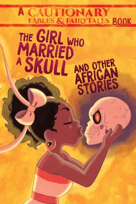 The Girl Who Married a Skull: Și alte povestiri africane - The Girl Who Married a Skull: And Other African Stories