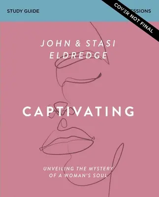 Ghid de studiu captivant, ediție actualizată: Descoperirea misterului sufletului unei femei - Captivating Study Guide, Updated Edition: Unveiling the Mystery of a Woman's Soul