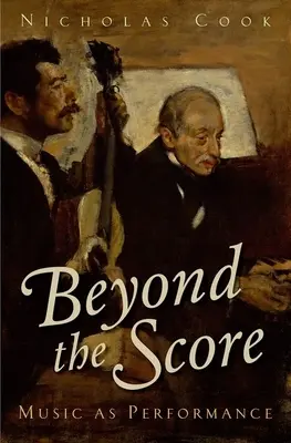 Beyond the Score: Muzica ca interpretare - Beyond the Score: Music as Performance