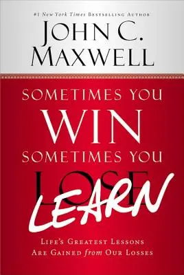 Uneori câștigi - uneori înveți: Life's Greatest Lessons Are Gained from Our Losses - Sometimes You Win--Sometimes You Learn: Life's Greatest Lessons Are Gained from Our Losses