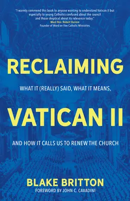 Reclaiming Vatican II: Ce a spus (cu adevărat), ce înseamnă și cum ne cheamă să reînnoim Biserica - Reclaiming Vatican II: What It (Really) Said, What It Means, and How It Calls Us to Renew the Church