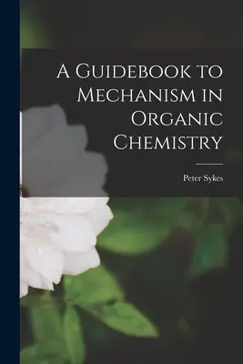 Un ghid al mecanismului în chimia organică - A Guidebook to Mechanism in Organic Chemistry