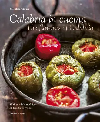 Calabria in Cucina: Aromele Calabriei: The Flavours of Calabria - Calabria in Cucina: The Flavours of Calabria