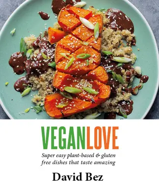 Vegan Love: Creați mese rapide, ușoare, de zi cu zi, cu o legumă + o proteină + un sos + o garnitură - Vegan Love: Create Quick, Easy, Everyday Meals with a Veg + a Protein + a Sauce + a Topping