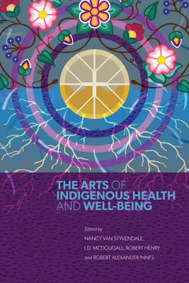 Artele sănătății și bunăstării indigenilor (The Arts of Indigenous Health and Well-Being) - The Arts of Indigenous Health and Well-Being