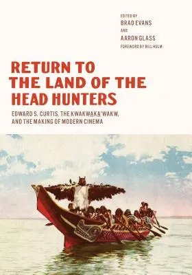 Return to the Land of the Head Hunters: Edward S. Curtis, Kwakwaka'wakw și crearea cinematografiei moderne - Return to the Land of the Head Hunters: Edward S. Curtis, the Kwakwaka'wakw, and the Making of Modern Cinema