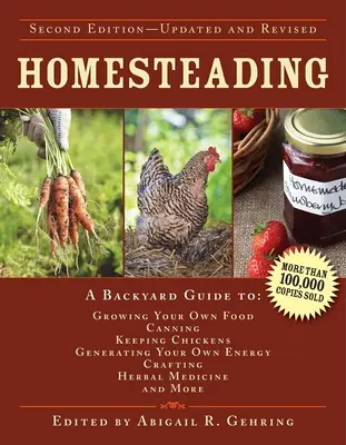 Homesteading: Un ghid de curte pentru cultivarea propriei alimente, conserve, creșterea găinilor, generarea propriei energii, artizanat, medicină pe bază de plante - Homesteading: A Backyard Guide to Growing Your Own Food, Canning, Keeping Chickens, Generating Your Own Energy, Crafting, Herbal Med