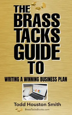 Ghidul Brass Tacks pentru scrierea unui plan de afaceri câștigător - The Brass Tacks Guide to Writing a Winning Business Plan