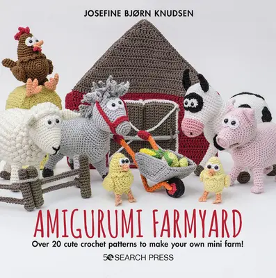 Amigurumi Farmyard: Peste 20 de modele drăguțe de croșetat pentru a vă face propria minifermă! - Amigurumi Farmyard: Over 20 Cute Crochet Patterns to Make Your Own Mini Farm!