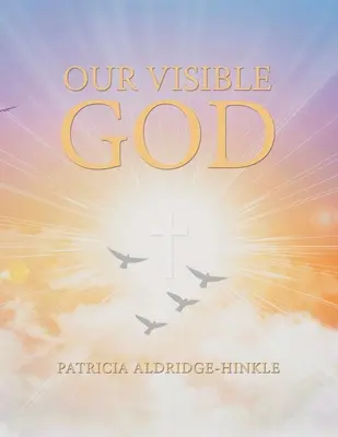Dumnezeul nostru vizibil - Our Visible God