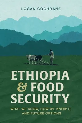 Etiopia și securitatea alimentară: Ce știm, cum știm și opțiuni viitoare - Ethiopia and Food Security: What We Know, How We Know It, and Future Options