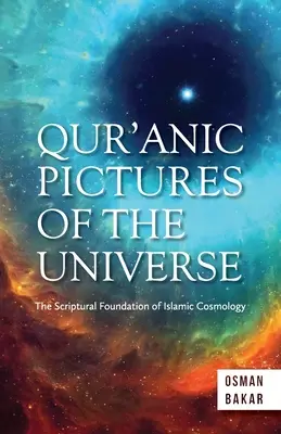 Imagini coranice ale universului: Fundamentul scriptural al cosmologiei islamice - Qur'anic Pictures of the Universe: The Scriptural Foundation of Islamic Cosmology