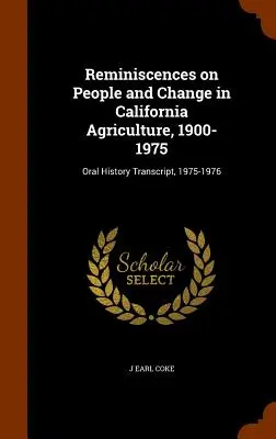 Reminiscențe despre oameni și schimbări în agricultura din California, 1900-1975: Transcrierea istoriei orale, 1975-1976 - Reminiscences on People and Change in California Agriculture, 1900- 1975: Oral History Transcript, 1975-1976