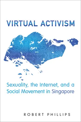 Activism virtual: Sexualitate, internet și o mișcare socială în Singapore - Virtual Activism: Sexuality, the Internet, and a Social Movement in Singapore