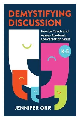 Demistificarea discuției: Cum să predați și să evaluați abilitățile de conversație academică, K-5 - Demystifying Discussion: How to Teach and Assess Academic Conversation Skills, K-5