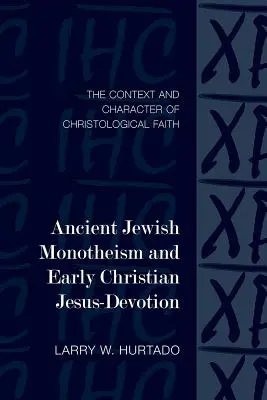 Monoteismul evreiesc antic și devoțiunea creștină timpurie pentru Iisus: Contextul și caracterul credinței cristologice - Ancient Jewish Monotheism and Early Christian Jesus-Devotion: The Context and Character of Christological Faith