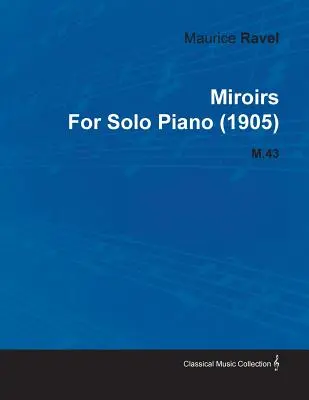 Miroirs de Maurice Ravel pentru pian solo (1905) M.43 - Miroirs by Maurice Ravel for Solo Piano (1905) M.43