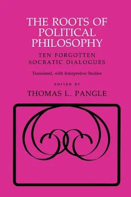 The Roots of Political Philosophy (Rădăcinile filosofiei politice): Zece dialoguri socratice uitate - The Roots of Political Philosophy: Ten Forgotten Socratic Dialogues