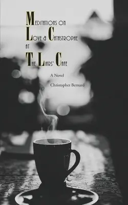 Meditații despre dragoste și catastrofă la Cafeneaua Mincinoșilor - Meditations On Love & Catastrophe at the Liars' Cafe