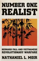 Realistul numărul unu - Bernard Fall și războiul revoluționar vietnamez - Number One Realist - Bernard Fall and Vietnamese Revolutionary Warfare