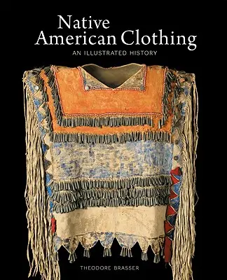 Îmbrăcămintea nativilor americani: o istorie ilustrată - Native American Clothing: An Illustrated History
