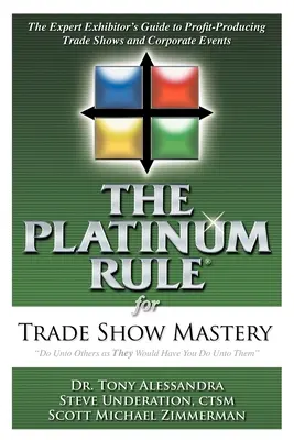 Regula de platină pentru stăpânirea expozițiilor comerciale: Ghidul expertului expozant pentru saloane comerciale și evenimente corporative generatoare de profit - The Platinum Rule for Trade Show Mastery: The Expert Exhibitor's Guide to Profit-Producing Trade Shows and Corporate Events