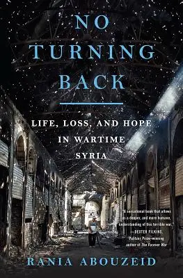 No Turning Back: Viață, pierdere și speranță în Siria pe timp de război - No Turning Back: Life, Loss, and Hope in Wartime Syria
