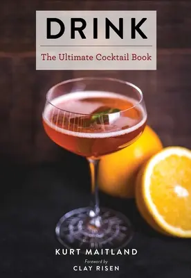Drink: Cu peste 1.100 de rețete de cocktailuri, vinuri și băuturi spirtoase (History of Cocktails, Big Cocktail Book, Home Bartender Gift - Drink: Featuring Over 1,100 Cocktail, Wine, and Spirits Recipes (History of Cocktails, Big Cocktail Book, Home Bartender Gift