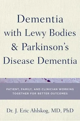Demența cu corpuri Lewy și demența bolii Parkinson: Pacientul, familia și clinicianul lucrează împreună pentru rezultate mai bune - Dementia with Lewy Bodies and Parkinson's Disease Dementia: Patient, Family, and Clinician Working Together for Better Outcomes