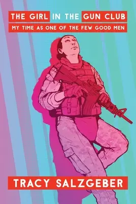 Fata din Gun Club: Timpul meu ca unul dintre puținii bărbați buni - The Girl in the Gun Club: My Time as One of the Few Good Men