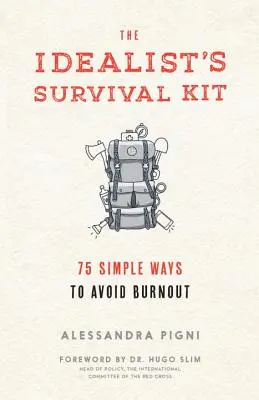 Kitul de supraviețuire al idealistului: 75 de moduri simple de a evita epuizarea - The Idealist's Survival Kit: 75 Simple Ways to Avoid Burnout