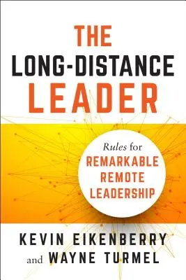 Liderul la distanță: Reguli pentru un leadership remarcabil la distanță - The Long-Distance Leader: Rules for Remarkable Remote Leadership