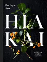 BUCĂTĂRIA MAORI MODERNĂ HIAKAI - HIAKAI MODERN MAORI CUISINE