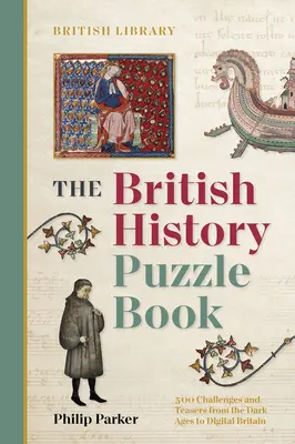 British History Puzzle Book - 500 de provocări și teasere din Evul Mediu până la Marea Britanie digitală - British History Puzzle Book - 500 challenges and teasers from the Dark Ages to Digital Britain