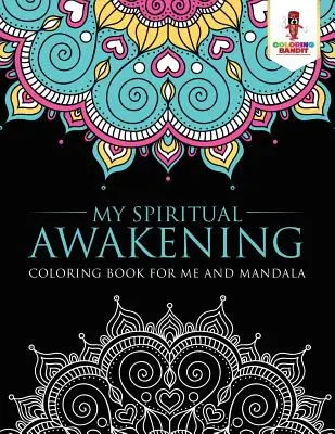 Trezirea mea spirituală: Carte de colorat pentru mine și mandala - My Spiritual Awakening: Coloring Book for Me And Mandala