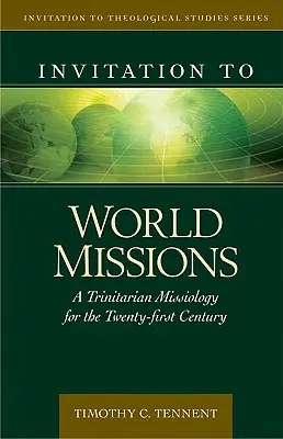 Invitație la misiuni mondiale: O misiologie trinitară pentru secolul XXI (A Trinitarian Missiology for the Twenty-First Century) - Invitation to World Missions: A Trinitarian Missiology for the Twenty-First Century
